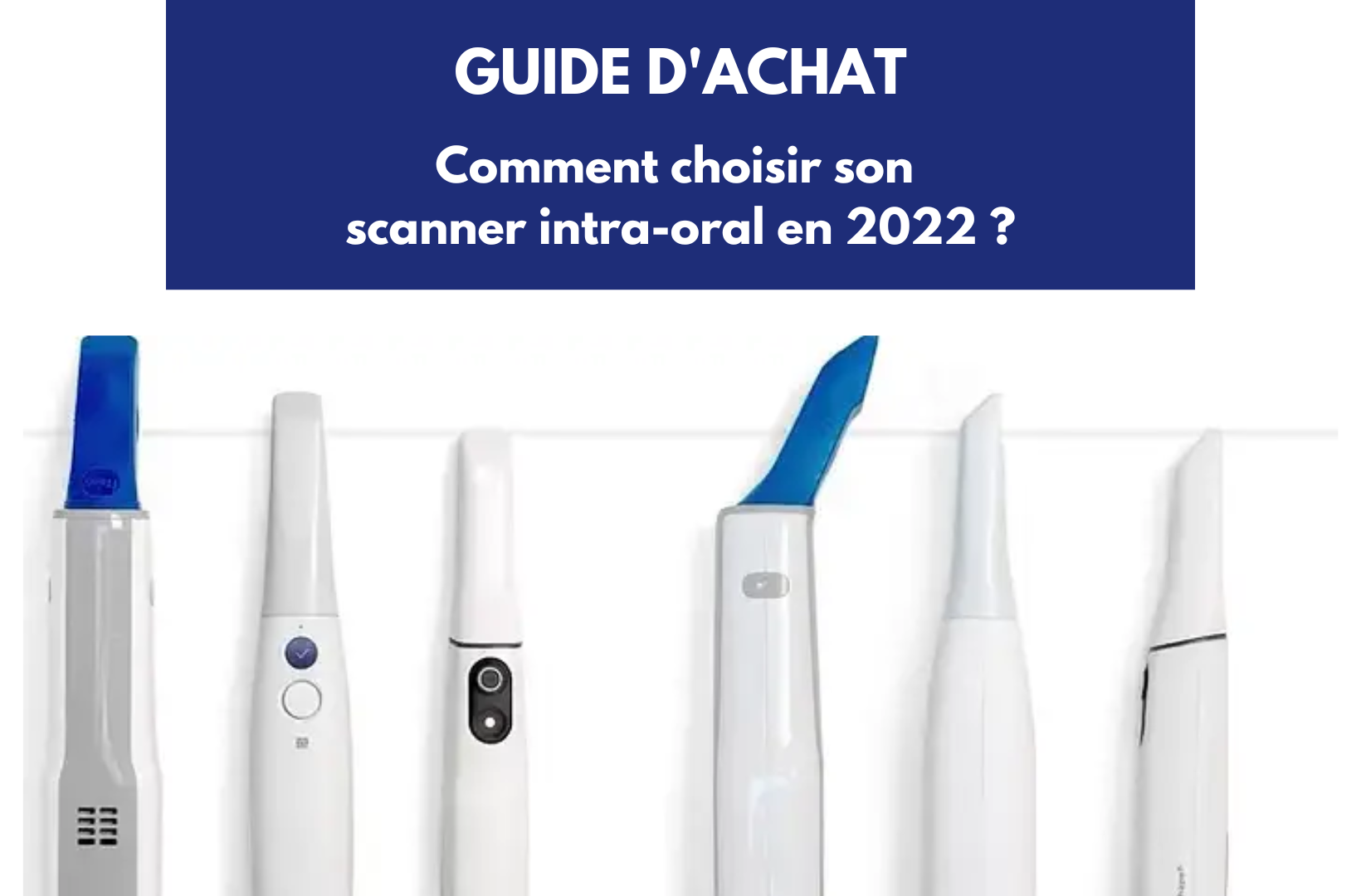 Comment choisir son scanner intra-oral en 2022 ? 